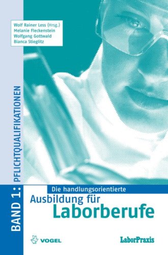Vogel Business Media Die handlungsorientierte Ausbildung f&uuml;r Laborberufe 1: Pflichtqualifikationen: BD 1