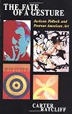The Fate Of A Gesture: Jackson Pollock And Postwar American Art (Icon Editions)