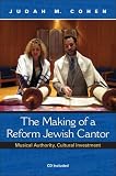 The Making of a Reform Jewish Cantor: Musical Authority, Cultural Investment (A Helen B. Schwartz Book in Jewish Studies)