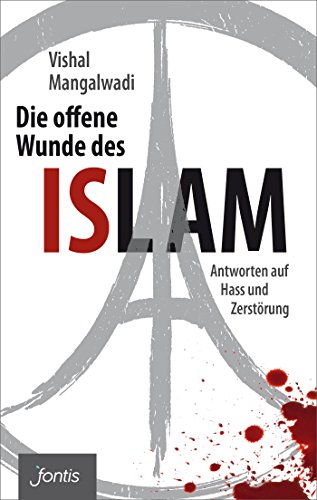 Die offene Wunde des Islam: Antworten auf Hass und Zerstörung (German Edition)
