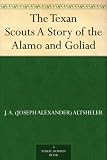 The Texan Scouts A Story of the Alamo and Goliad