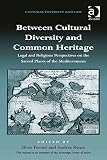Between cultural diversity and common heritage : legal and religious perspectives on the sacred places of the Mediterranean