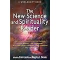New Science and Spirituality Reader: Leading Thinkers on Conscious Evolution, Quantum Consciousness, and the Nonlocal Mind
