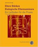 Eltern Staerken: Dialogische Elternseminare - ein Leitfaden fuer die Praxis