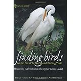 Finding Birds on the Great Texas Coastal Birding Trail: Houston, Galveston, and the Upper Texas Coast (Gulf Coast Books, sponsored by Texas AandM University-Corpus Christi)