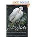 Finding Birds on the Great Texas Coastal Birding Trail: Houston, Galveston, and the Upper Texas Coast (Gulf Coast Books, sponsored by Texas A&M University-Corpus Christi)