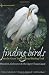 Finding Birds on the Great Texas Coastal Birding Trail: Houston, Galveston, and the Upper Texas Coast (Gulf Coast Books, sponsored by Texas A&M University-Corpus Christi)