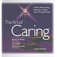 The Art of Caring: Holistic Healing Using Relaxation, Imagery, Music Therapy and Touch by Barbara Montgomery Dossey, Lynn Keegan, and Cathie Guzzetta