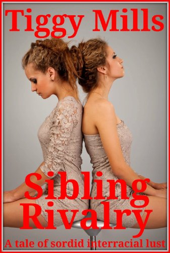Sibling Rivalry - A Tale of Sordid  Interracial Lust
