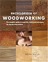 Encyclopedia of Woodworking: The Complete Guide to Materials, Tools and Techniques*20 Step-By-Step Projects