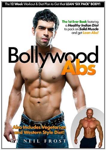 Bollywood Abs: The 12 Week Diet & Workout Plan to Get that LEAN 'SIX PACK' BODY!