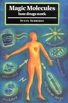 Magic Molecules: How Drugs Work