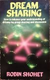 Dream sharing : how to enhance your understanding of dreams by group sharing and discussion