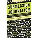 Submersion Journalism: Reporting in the Radical First Person from Harper's Magazine