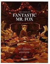 The Making of Fantastic Mr. Fox: A Film by Wes Anderson Based on the Book by Roald Dahl