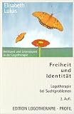 Freiheit und Identit&auml;t: Logotherapie bei Suchtproblemen - Elisabeth Lukas