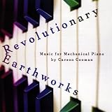 Revolutionary Earthworks: Music for Mechanical Pia