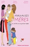 Mauvaises m�res : La v�rit� sur le premier b�b�