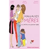Mauvaises m�res : La v�rit� sur le premier b�b�par Nadia Daam