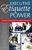 Executive Etiquette Power: Top Experts Share What to Know to Advance Your Career