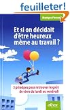 Et si on d�cidait d'�tre heureux m�me au travail ? : 3 principes pour retrouver le go�t de vivre du lundi au vendredi
