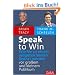 Speak to Win: Wie Sie zu einem ausgezeichneten Redner werden vor gro�em und kleinem Publikum