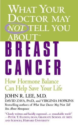 What Your Doctor May Not Tell You About(tm): Breast Cancer: How Hormone Balance Can Help Save Your Life