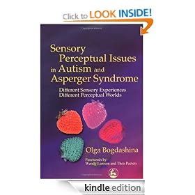 Sensory Perceptual Issues in Autism: Different Sensory Experiences - Different Perceptual Worlds