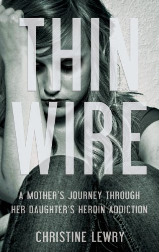 Thin Wire: A mother's journey through her daughter's heroin addiction