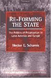 Re-Forming the State: The Politics of Privatization in Latin America and Europe (Interests, Identities, and Institutions in Comparative Politics)