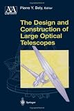 The Design and Construction of Large Optical Telescopes (Astronomy and Astrophysics Library)