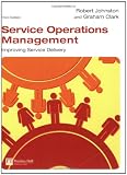 Service Operations Management: Improving Service Delivery