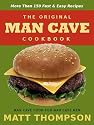 The Man Cave Cookbook: MoreThan 150 Fast and Easy Recipes for Dining In The Man Cave (The Man Cave Cookbook Series)