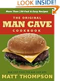 The Man Cave Cookbook: MoreThan 150 Fast and Easy Recipes for Dining In The Man Cave (The Man Cave Cookbook Series)