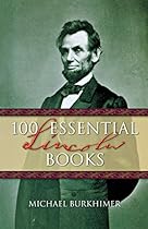 100 Essential Lincoln Books 100 Essential Lincoln Books