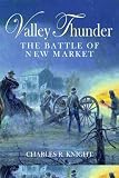 Valley Thunder: The Battle of New Market and the Opening of the Shenandoah Campaign, May 1864