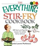The Everything Stir-Fry Cookbook: 300 Fresh and Flavorful Recipes the Whole Family Will Love (Everything: Cooking)