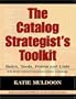 The Catalog Strategist's Toolkit: Rules, Tools, Forms, and Checklists for Both Print and Electronic Catalogs