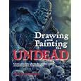 Drawing and Painting the Undead: Create Gruesome Ghouls for Graphic Novels, Computer Games, and Animation (Barron's Educational)