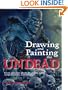 Drawing and Painting the Undead: Create Gruesome Ghouls for Graphic Novels, Computer Games, and Animation (Barron's Educational)