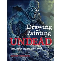 Drawing and Painting the Undead: Create Gruesome Ghouls for Graphic Novels, Computer Games, and Animation (Barron's Educational)