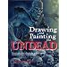 Drawing and Painting the Undead: Create Gruesome Ghouls for Graphic Novels, Computer Games, and Animation (Barron's Educational)