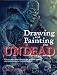 Drawing and Painting the Undead: Create Gruesome Ghouls for Graphic Novels, Computer Games, and Animation (Barron's Educational)