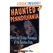 Haunted Pennsylvania: Ghosts and Strange Phenomena of the Keystone State (Haunted Series)