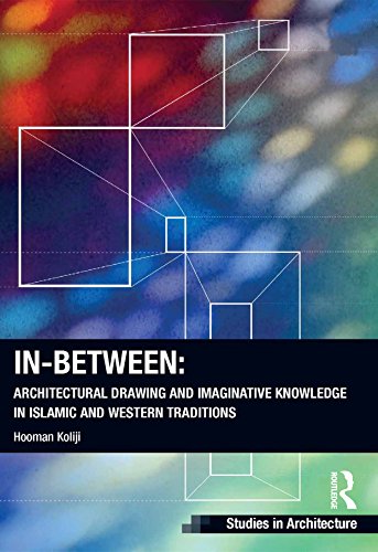 In-Between: Architectural Drawing and Imaginative Knowledge in Islamic and Western Traditions (Ashgate Studies in Architecture)