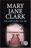 Ich wei&szlig; nichts von dir - Mary Jane Clark