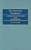 The American Synagogue: A Historical Dictionary and Sourcebook