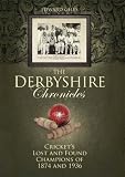 The Derbyshire chronicles : cricket's lost and found champions of 1874 and 1936