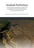 Seabed prehistory : investigating the palaeogeography and early Middle Palaeolithic archaeology in the southern North Sea