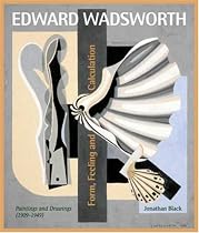 Edward Wadsworth: Form, Feeling and Calculation: Paintings and Drawings (1907-1949)